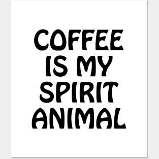 Coffee is my spirit animal Posters and Art